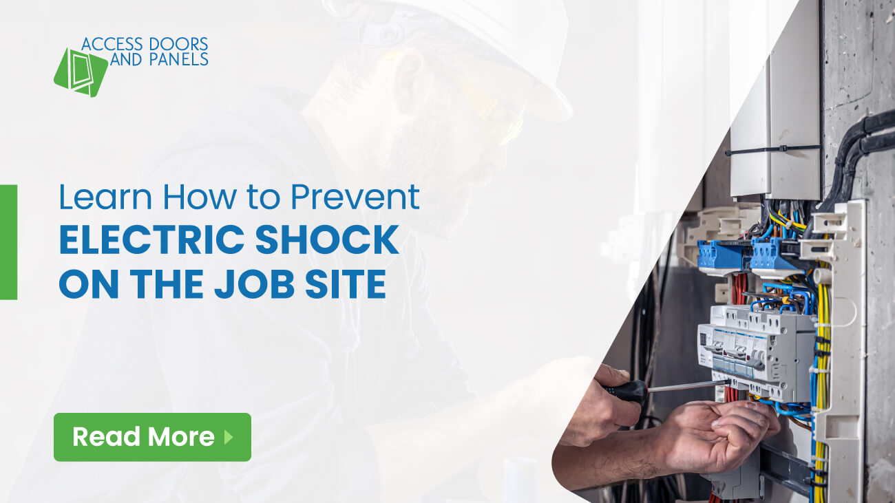Learn How to Prevent Electric Shock on the Job Site AccessDoorsAndPanels