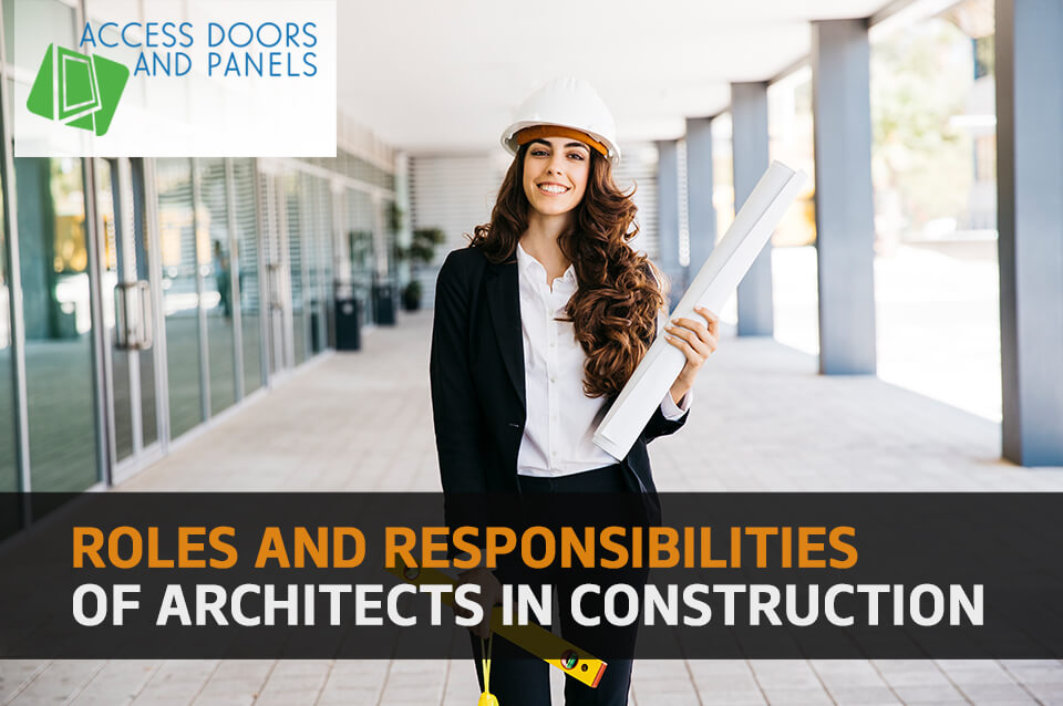 Roles And Responsibilities Of Architects In Construction -  Accessdoorsandpanels