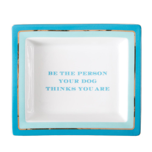 PORCELAIN BE THE PERSON YOUR DOG THINKS YOU ARE TRAY - 50206
