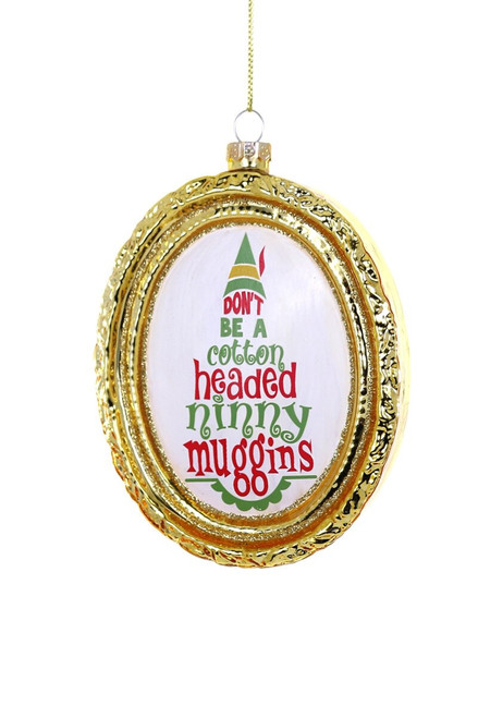 DON'T BE A COTTON HEADED NINNY MUGGINS ORNAMENT - GL-1053