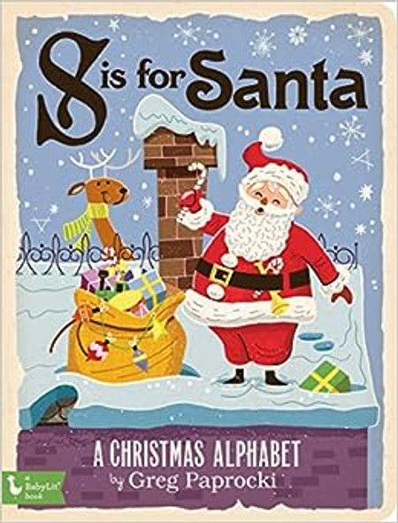S IS FOR SANTA: A CHRISTMAS ALPHABET BOOK (BABYLIT) -  978-1-4236-4607-5