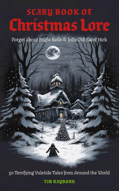 SCARY BOOK OF CHRISTMAS LORE BY TIM RAYBORN -  9781646434527