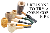 Corn Cob Pipes: 7 Reasons to Try One