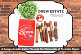 Drew Estate Cigars—A Comprehensive Guide Through the Visionaries of Premium Cigars 