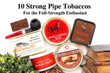 10 Strong Pipe Tobaccos for the Full-Strength Enthusiast 