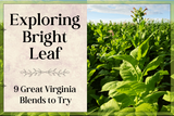 Exploring Bright Leaf - 9 Great Virginia Blends to Try