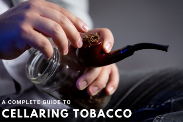 A Complete Guide to Cellaring Tobacco - The Benefits of Age