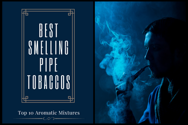 Best Smelling Pipe Tobaccos (Top 10 Aromatic Mixtures)