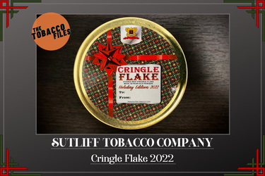 The Tobacco Files - Sutliff Cringle Flake 2022