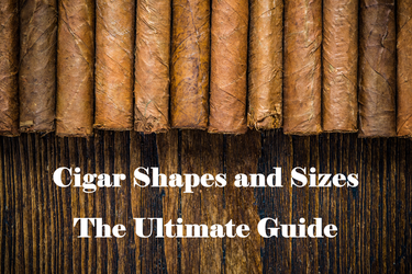 Cigar Shapes and Sizes: The Ultimate Guide