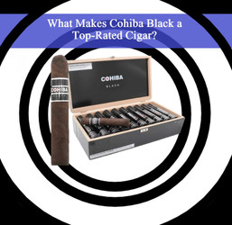 ​ What Makes Cohiba Black a Top-Rated Cigar?