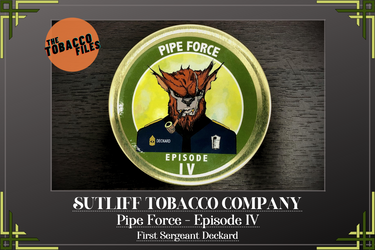 The Tobacco Files - Sutliff Pipe Force Episode IV