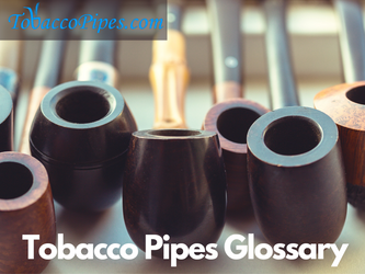 Glossary of Tobacco Pipe and Pipe Tobacco Terms