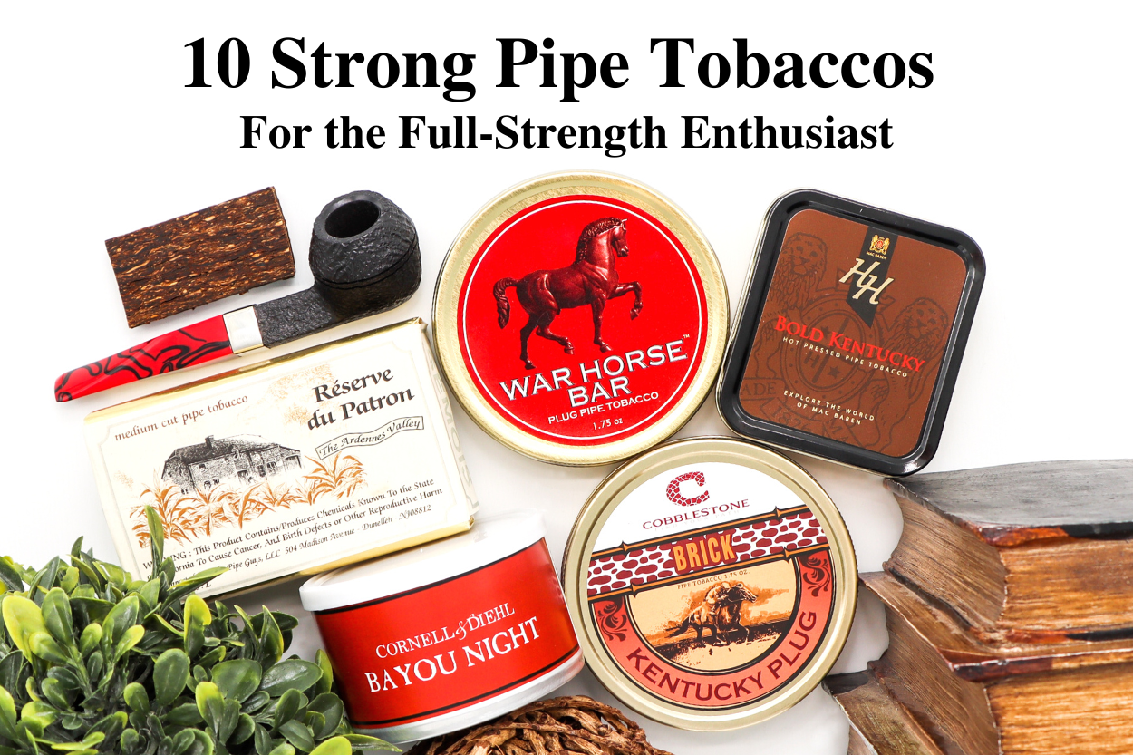 10 Strong Pipe Tobaccos for the FullStrength Enthusiast