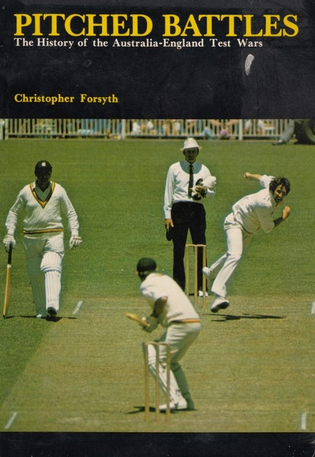 PITCHED BATTLES -The History of the Australia-England Test Wars- by Christopher Forsyth
