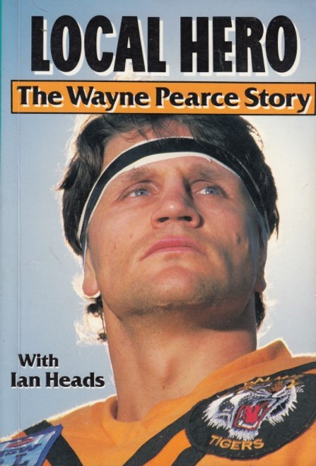 LOCAL HERO The Wayne Pearce Story With Ian Heads