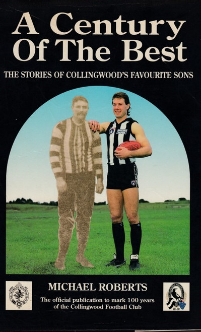 A CENTURY OF THE BEST- The Stories of Collingwood's favourite Sons-Michael Roberts