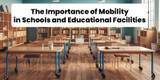The Importance of Mobility in Schools and Educational Facilities