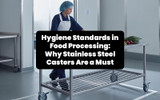 Hygiene Standards in Food Processing: Why Stainless Steel Casters Are a Must