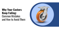 Why Your Casters Keep Failing: Common Mistakes and How to prevent Them