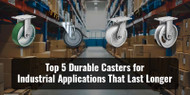 Top 5 Durable Casters for Industrial Applications  Top 5 Durable Casters for Industrial Applications