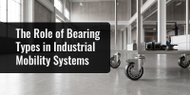 The Role of Bearing Types in Industrial Mobility Systems