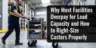 Why Most Facilities Overpay for Load Capacity and How to Right-Size Casters Properly
