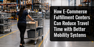 How E-Commerce Fulfillment Centers Can Reduce Travel Time with Better Mobility Systems