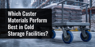 Which Caster Materials Perform Best in Cold Storage Facilities?