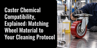 Caster Chemical Compatibility, Explained: Matching Wheel Material to Your Cleaning Protocol