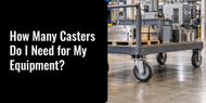 How Many Casters Do I Need for My Equipment?