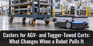 Casters for AGV- and Tugger-Towed Carts: What Changes When a Robot Pulls It