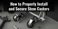 How to Properly Install and Secure Stem Casters How to Properly Install and Secure Stem Casters