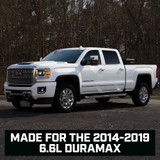 Made Specifically for the 2014-2019 6.6L Duramax Made Specifically for the 2014-2019 6.6L Duramax