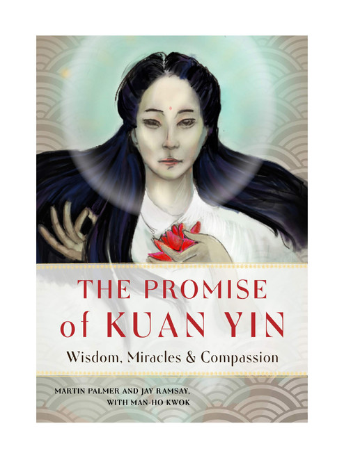 The Promise Of Kuan Yin: Wisdom, Miracles & Compassion By Martin Palmer & Jay Ramsay With Man-Ho Kwok (Softcover Book)