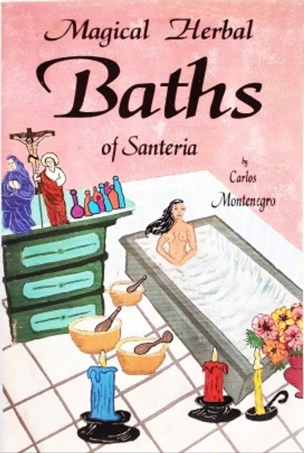Magical Herbal Baths Of Santeria By Carlos Montenegro (Softcover Book)