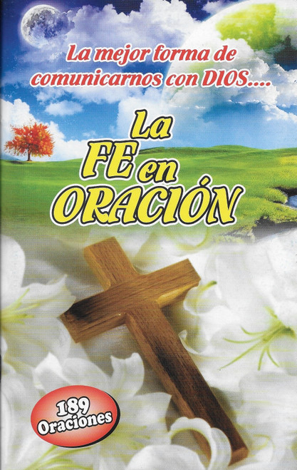 La Fe En Oracion / La Mejor Forma De Comunicarnos Con Dios / 189 Oraciones / Spanish / Softcover Book / 60 Pages