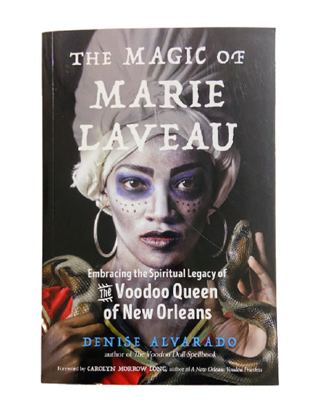 The Magic Of Marie Laveau : Embracing The Spiritual Legacy Of The Voodoo Queen Of New Orleans By Denise Alvarado (Softcover Book)
