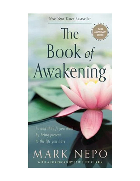 The Book Of Awakening : Having The Life You Want By Being Present to The Life You Have By Mark Nepo (Softcover Book)
