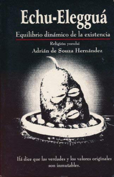 Echu-Elegguá : Equilibrio Dinámico De La Existencia Religión Yorubá (ESPANOL)