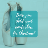 Does your child want pointe shoes for Christmas?