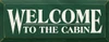 Welcome To The Cabin Wood Sign