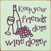 Keep Your Friends Close Wine Closer 7in.x 7in. Wood Sign