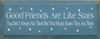 Good Friends Are Like Stars You Don't Always See Them But You Always Know They Are There Wood Sign