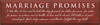 Marriage Promises: I, take thee, to have and to hold this day forward, for better, for worse, for richer, for poorer, in sickness and in health, to love and to cherish, till death us do part, according to God's holy ordinance: and thereto I plight thee my troth. Wood Sign