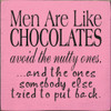 Wood Sign - Men Are Like Chocolates Avoid The Nutty Ones And The Ones Somebody Else Tried To Put Back