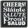 Cheers Slainte Salute Prost! Salud Wood Sign - 8x8in.