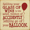 Spilling your glass of wine is the adult version of accidentally letting go of your balloon.