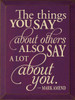 The Things You Say About Others, Also Say A Lot About You. Wood Sign