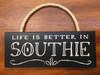 Wood Sign - Life Is Better In Southie 10in. x 4in.